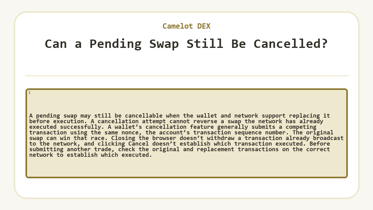 Can a Pending Swap Still Be Cancelled?: A pending swap may still be cancellable when the wallet and network support replacing it before execution. A cancellation attempt cannot reverse a swap the network has already executed successfully. A wallet’s cancellation feature generally submits a competing transaction using the same nonce, the account’s transaction sequence number. The original swap can win that race. Closing the browser doesn’t withdraw a transaction already broadcast to the network, and clicking Cancel doesn’t establish which transaction executed. Before submitting another trade, check the original and replacement transactions on the correct network to establish which executed.